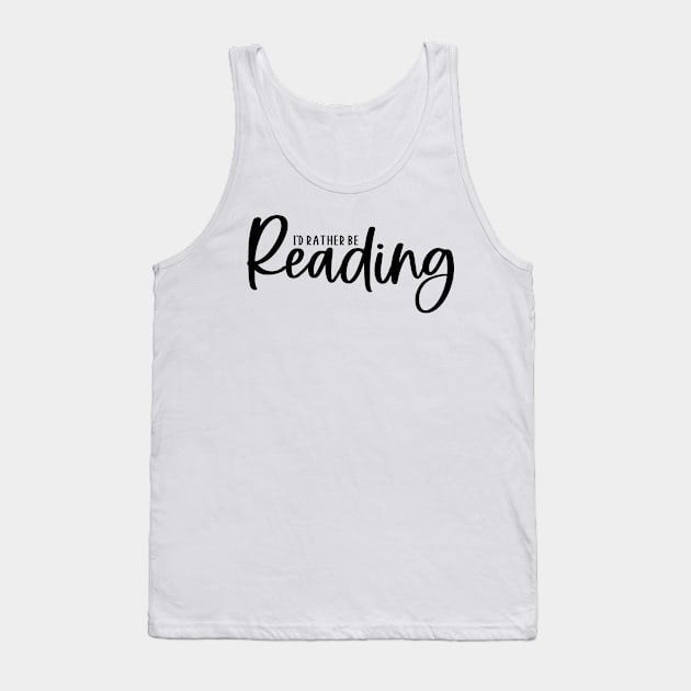 I'd Rather Be Reading Tank Top by FairyNerdy